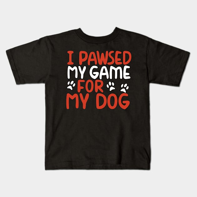 I Pawsed My Game For My Dog Kids T-Shirt by pako-valor